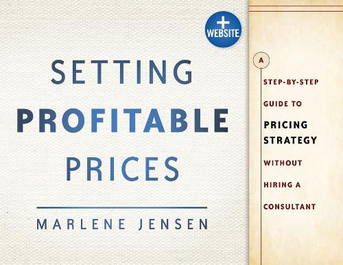 Бумажная книга «Setting Profitable Prices, + Website: A Step-by-Step Guide to Pricing Strategy--Without Hiring a Consultant», автор Марлин Дженсен - фото №1
