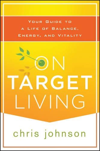 Бумажная книга «On Target Living: Your Guide to a Life of Balance, Energy, and Vitality», автор Крис Джонсон - фото №1