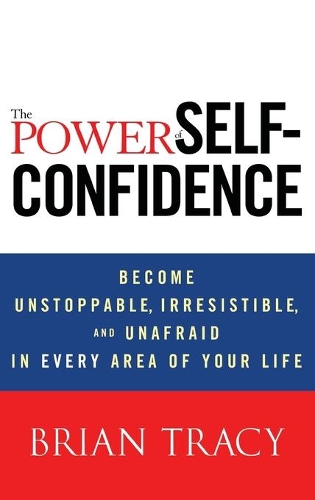 Бумажная книга «The Power of Self-Confidence: Become Unstoppable, Irresistible, and Unafraid in Every Area of Your Life», автор Брайан Трейси - фото №1