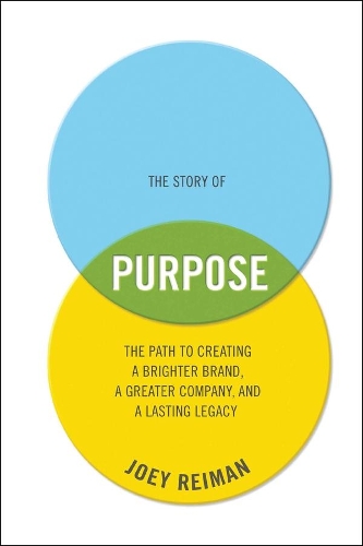 Бумажная книга «The Story of Purpose: The Path to Creating a Brighter Brand, a Greater Company, and a Lasting Legacy», автор Джоуи Рейман - фото №1