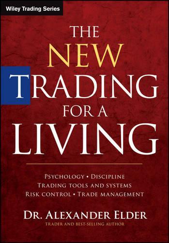 Бумажная книга «The New Trading for a Living: Psychology, Discipline, Trading Tools and Systems, Risk Control, Trade Management», автор Александр Элдер - фото №1