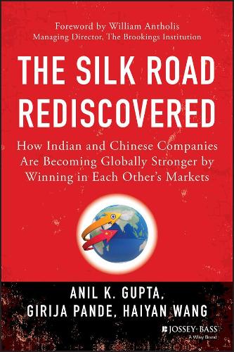 Paper book «The Silk Road Rediscovered: How Indian and Chinese Companies Are Becoming Globally Stronger by Winning in Each Other's Markets», authors Anil K. Gupta, Girija Pande, Haiyan Wang - фото №1
