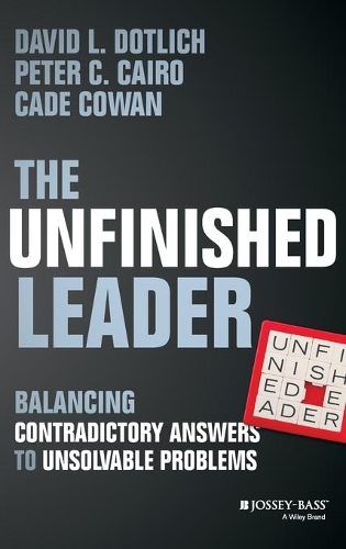 Паперова книга «The Unfinished Leader: Balancing Contradictory Answers to Unsolvable Problems», авторів Кейд Кован, Девід Л. Дотліх, Пітер К. Каїр - фото №1