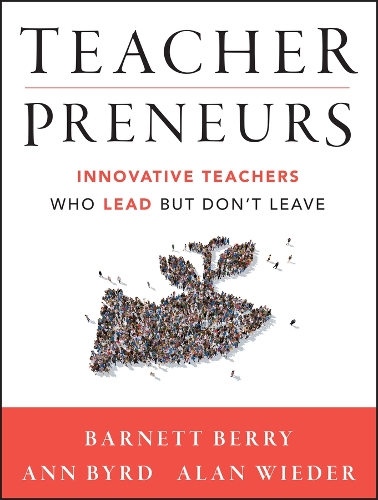 Бумажная книга «Teacherpreneurs: Innovative Teachers Who Lead But Don't Leave», авторов Алан Видер, Энн Берд, Барнетт Берри - фото №1