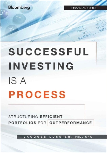Бумажная книга «Successful Investing Is a Process: Structuring Efficient Portfolios for Outperformance», автор Жак Люссье - фото №1