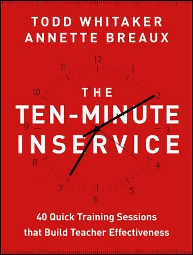 Бумажная книга «The Ten-Minute Inservice: 40 Quick Training Sessions that Build Teacher Effectiveness», авторов Аннет Бро, Тодд Уитакер - фото №1