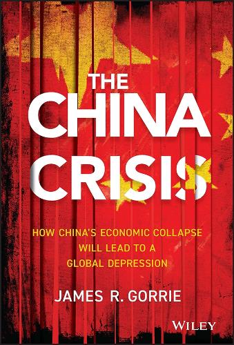 Бумажная книга «The China Crisis: How China's Economic Collapse Will Lead to a Global Depression», автор Джеймс Р. Горри - фото №1