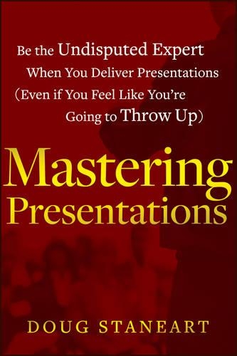Бумажная книга «Mastering Presentations: Be the Undisputed Expert when You Deliver Presentations (Even If You Feel Like You're Going to Throw Up)», автор Даг Стэнэрт - фото №1