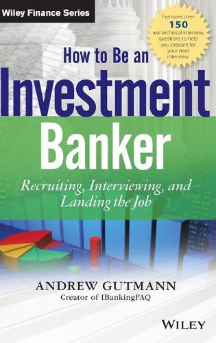 Бумажная книга «How to Be an Investment Banker, + Website: Recruiting, Interviewing, and Landing the Job», автор Эндрю Гутманн - фото №1