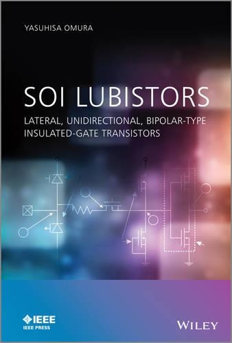 [object Object] «SOI Lubistors: Lateral, Unidirectional, Bipolar-type Insulated-gate Transistors», автор Ясухиса Омура - фото №1