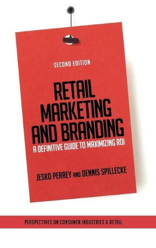 Паперова книга «Retail Marketing and Branding: A Definitive Guide to Maximizing ROI», авторів Денніс Спіллеке, Єско Перрі - фото №1