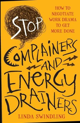 Паперова книга «Stop Complainers and Energy Drainers: How to Negotiate Work Drama to Get More Done», автор Лінда Байарс Свіндлінг - фото №1