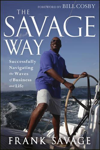 Бумажная книга «The Savage Way: Successfully Navigating the Waves of Business and Life», автор Франк Сэвидж - фото №1