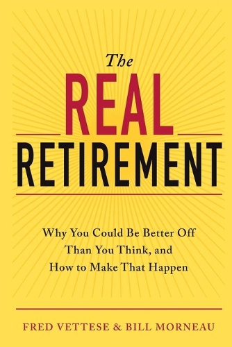 Бумажная книга «The Real Retirement: Why You Could Be Better Off Than You Think, and How to Make That Happen», авторов Билл Морно, Фред Веттезе - фото №1