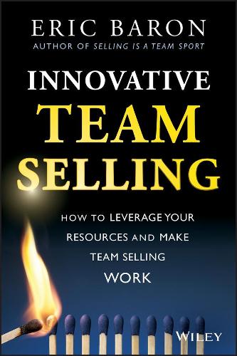 Бумажная книга «Innovative Team Selling: How to Leverage Your Resources and Make Team Selling Work», автор Эрик Барон - фото №1