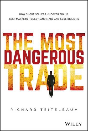 Бумажная книга «The Most Dangerous Trade: How Short Sellers Uncover Fraud, Keep Markets Honest, and Make and Lose Billions», автор Ричард Тейтельбаум - фото №1