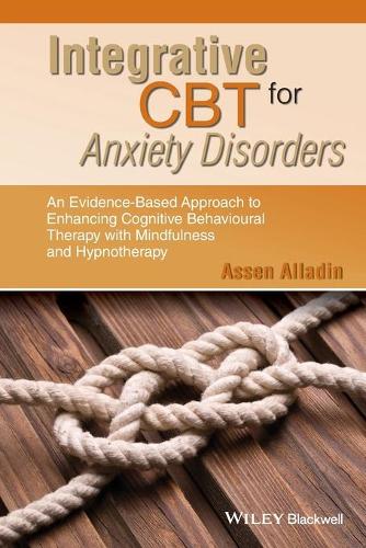 Бумажная книга «Integrative CBT for Anxiety Disorders: An Evidence-Based Approach to Enhancing Cognitive Behavioural Therapy with Mindfulness and Hypnotherapy», автор Ассен Алладин - фото №1