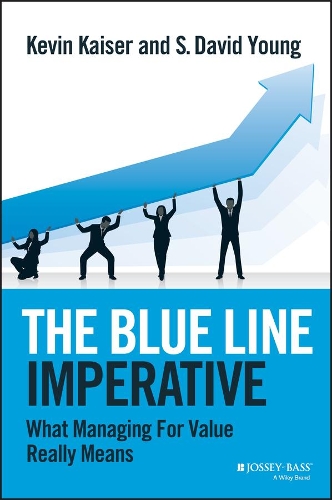 Бумажная книга «The Blue Line Imperative: What Managing for Value Really Means», авторов Кевин Кайзер, С. Дэвид Янг - фото №1