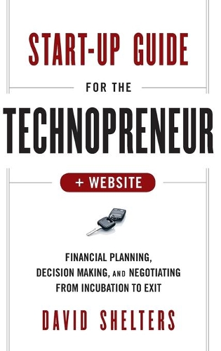 Паперова книга «Start-Up Guide for the Technopreneur, + Website: Financial Planning, Decision Making, and Negotiating from Incubation to Exit», автор Девід Шелтерс - фото №1