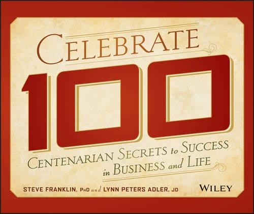 Бумажная книга «Celebrate 100: Centenarian Secrets to Success in Business and Life», авторов Линн Питерс Адлер, Стив Франклин - фото №1