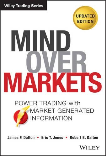 Бумажная книга «Mind Over Markets: Power Trading with Market Generated Information, Updated Edition», авторов Эрик Т. Джонс, Джеймс Ф. Далтон, Роберт Б. Далтон - фото №1