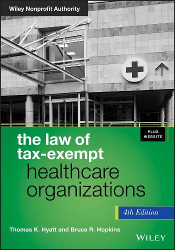Бумажная книга «The Law of Tax-Exempt Healthcare Organizations, + Website», авторов Брюс Р. Хопкинс, Томас К. Хайатт - фото №1