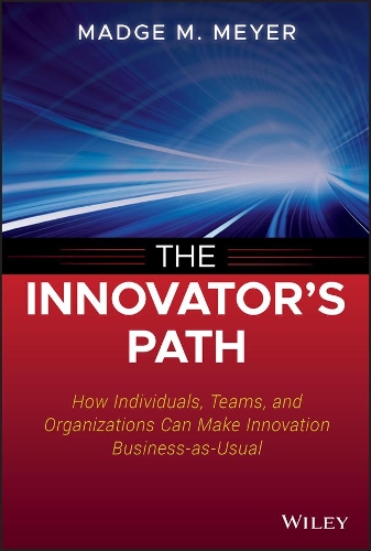 Паперова книга «The Innovator's Path: How Individuals, Teams, and Organizations Can Make Innovation Business-as-Usual», автор Мадж М. Майєр - фото №1