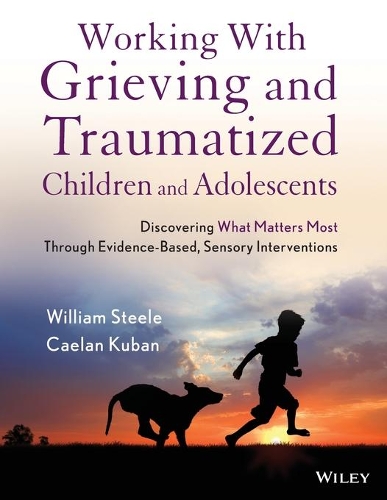 Бумажная книга «Working with Grieving and Traumatized Children and Adolescents: Discovering What Matters Most Through Evidence-Based, Sensory Interventions», авторов Кейлан Кубан, Уильям Стил - фото №1
