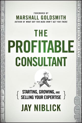 Паперова книга «The Profitable Consultant: Starting, Growing, and Selling Your Expertise», автор Джей Ніблік - фото №1