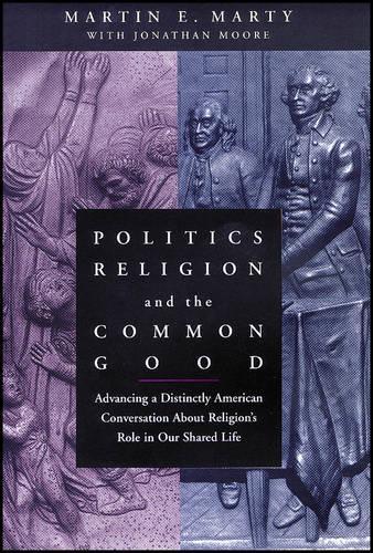 Бумажная книга «Politics, Religion, and the Common Good: Advancing a Distinctly American Conversation About Religion's Role in Our Shared Life», автор Мартин И. Марти - фото №1