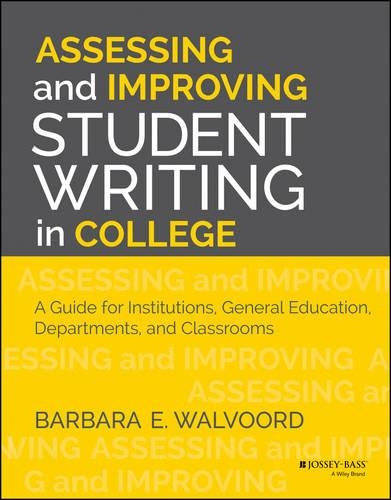 Бумажная книга «Assessing and Improving Student Writing in College: A Guide for Institutions, General Education, Departments, and Classrooms», автор Барбара Э. Уолворд - фото №1