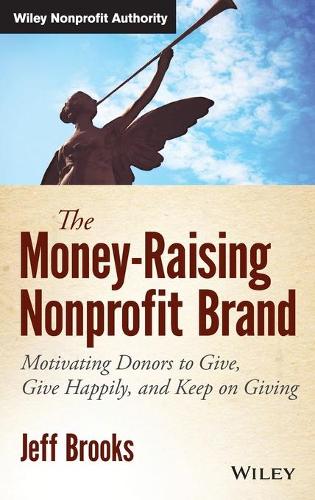 Паперова книга «The Money-Raising Nonprofit Brand: Motivating Donors to Give, Give Happily, and Keep on Giving», автор Джефф Брукс - фото №1