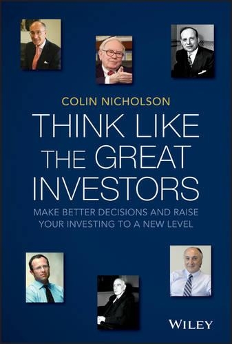 Бумажная книга «Think Like the Great Investors: Make Better Decisions and Raise Your Investing to a New Level», автор Колин Николсон - фото №1