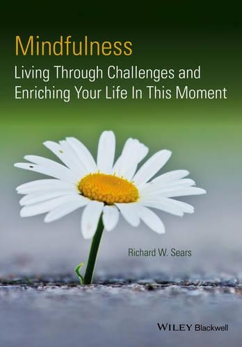 Бумажная книга «Mindfulness: Living Through Challenges and Enriching Your Life In This Moment», автор Ричард В. Сирс - фото №1