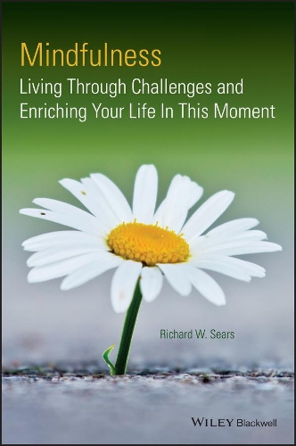 Бумажная книга «Mindfulness: Living Through Challenges and Enriching Your Life In This Moment», автор Ричард В. Сирс - фото №1