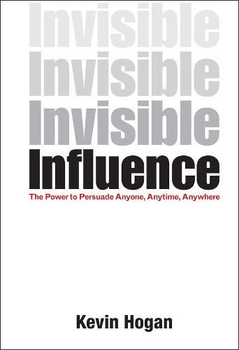 Бумажная книга «Invisible Influence: The Power to Persuade Anyone, Anytime, Anywhere», автор Кевин Хоган - фото №1