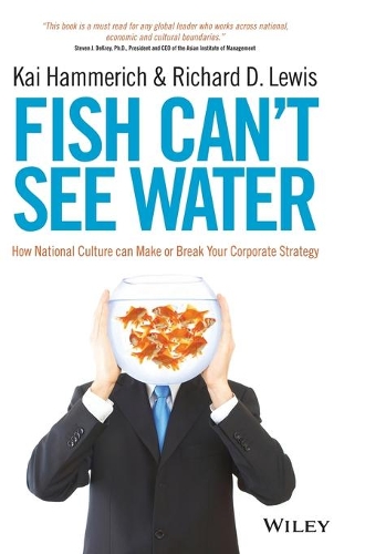 Паперова книга «Fish Can't See Water: How National Culture Can Make or Break Your Corporate Strategy», авторів Кай Хаммеріх, Річард Д. Льюїс - фото №1