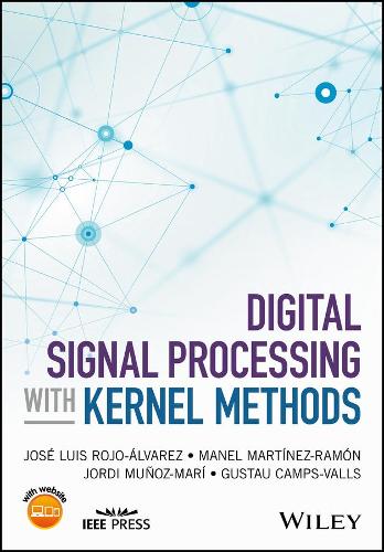[object Object] «Digital Signal Processing with Kernel Methods», авторів Густау Кампс-Валс, Хорді Муньос-Марі, Хосе Луїс Рохо-Альварес, Манель Мартінез-Рамон - фото №1