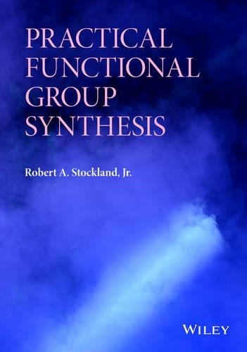 Бумажная книга «Practical Functional Group Synthesis», автор Роберт А. Стокленд - фото №1