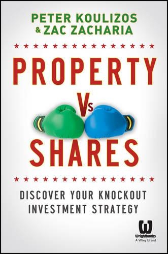 Бумажная книга «Property vs Shares: Discover Your Knockout Investment Strategy», авторов Питер Кулизос, Зак Захария - фото №1