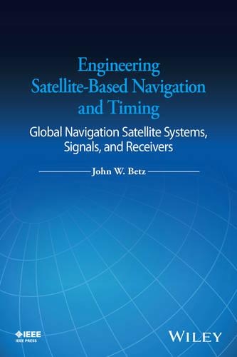 Паперова книга «Engineering Satellite-Based Navigation and Timing: Global Navigation Satellite Systems, Signals, and Receivers», автор Джон В. Бетц - фото №1