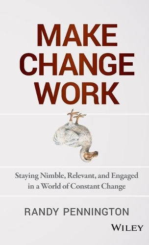 Бумажная книга «Make Change Work: Staying Nimble, Relevant, and Engaged in a World of Constant Change», автор Рэнди Пеннингтон - фото №1
