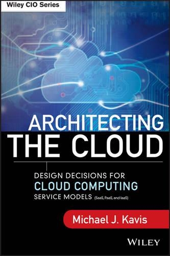 Паперова книга «Architecting the Cloud: Design Decisions for Cloud Computing Service Models (SaaS, PaaS, and IaaS)», автор Майкл Дж. Кевіс - фото №1