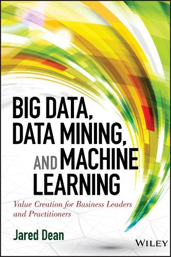 [object Object] «Big Data, Data Mining, and Machine Learning: Value Creation for Business Leaders and Practitioners», автор Джаред Дін - фото №1