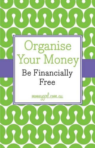 Паперова книга «Organise Your Money: Be Financially Free», авторів Ніна Дубецькі, Ванесса Роусторн - фото №1