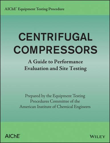 Паперова книга «AIChE Equipment Testing Procedure - Centrifugal Compressors: A Guide to Performance Evaluation and Site Testing», автор Американський інститут інженерів-хіміків (AIChE) - фото №1