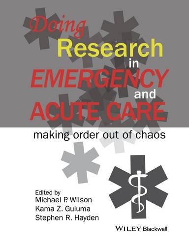 Бумажная книга «Doing Research in Emergency and Acute Care: Making Order Out of Chaos», авторов Кама З. Гулума, Майкл П. Уилсон, Стивен Р. Хейден - фото №1
