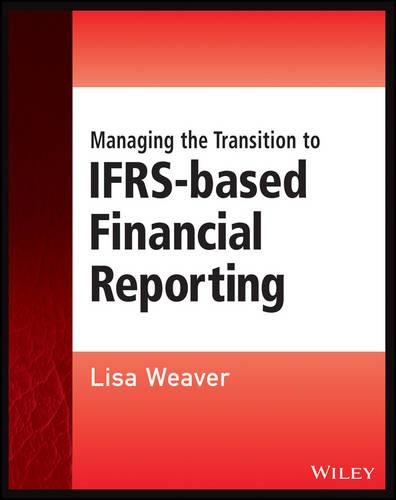 Бумажная книга «Managing the Transition to IFRS-Based Financial Reporting: A Practical Guide to Planning and Implementing a Transition to IFRS or National GAAP», автор Лиза Уивер - фото №1