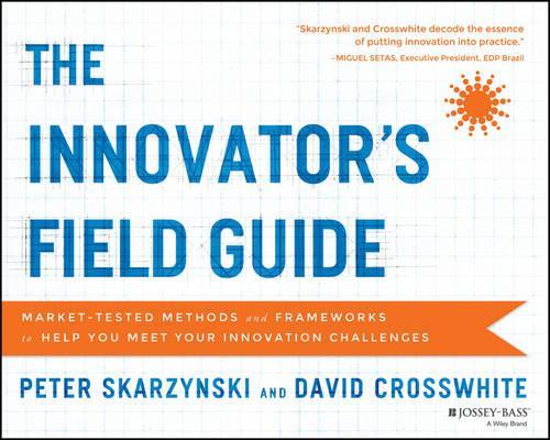 Бумажная книга «The Innovator's Field Guide: Market Tested Methods and Frameworks to Help You Meet Your Innovation Challenges», авторов Дэвид Кроссвайт, Питер Скаржински - фото №1