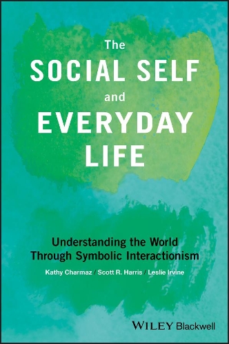 Бумажная книга «The Social Self and Everyday Life: Understanding the World Through Symbolic Interactionism», авторов Кэти Шармаз, Лесли Ирвайн, Скотт Р. Харрис - фото №1